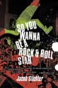So You Wanna Be a Rock & Roll Star by Jacob Slichter of Semisonic